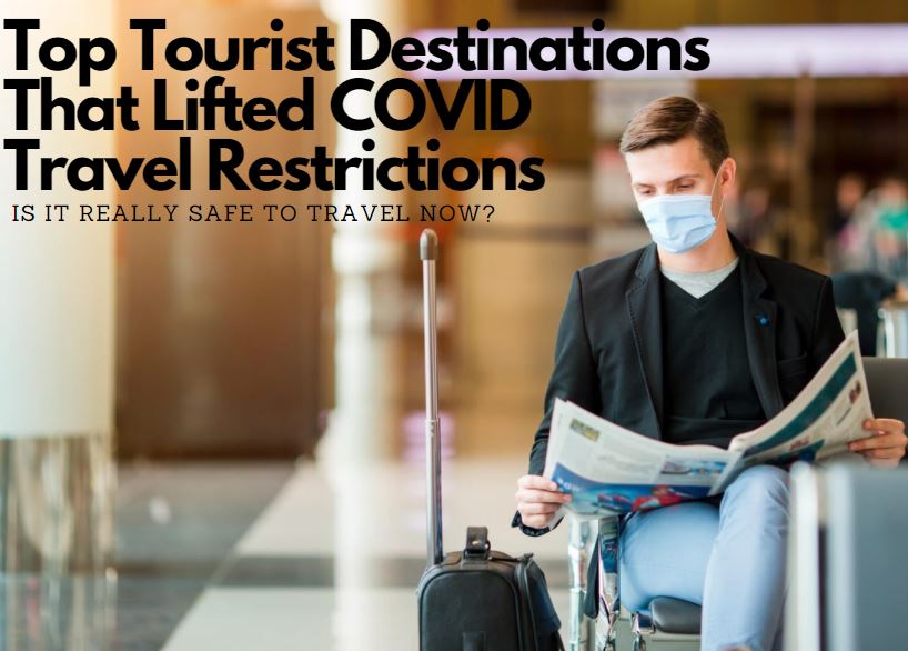 13 Tourist Destinations That Lifted COVID Travel Restrictions - Is It Really Safe To Travel Now?