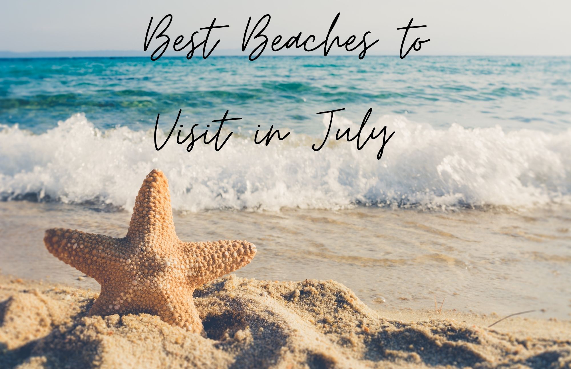 Visit These Five Paradise Beaches In July To Extend Your Summer Vacation