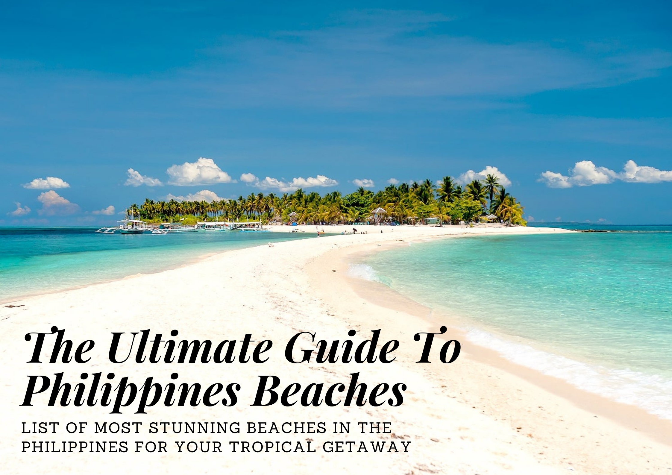 The Ultimate Guide To Philippines Beaches - List Of Most Stunning Beaches In The Country For Your Tropical Getaway