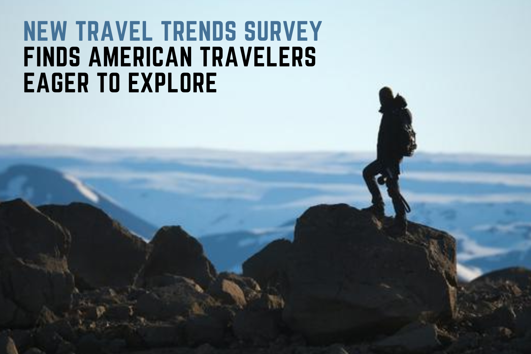 New Travel Trends Survey Finds American Travelers Eager To Explore
